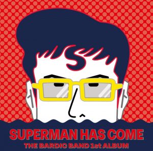 特典DVD付予約受付開始！】THE BARDIC BAND 1st ALBUM 『SUPERMAN HAS